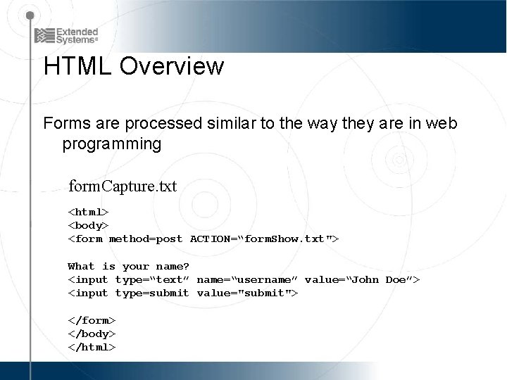HTML Overview Forms are processed similar to the way they are in web programming