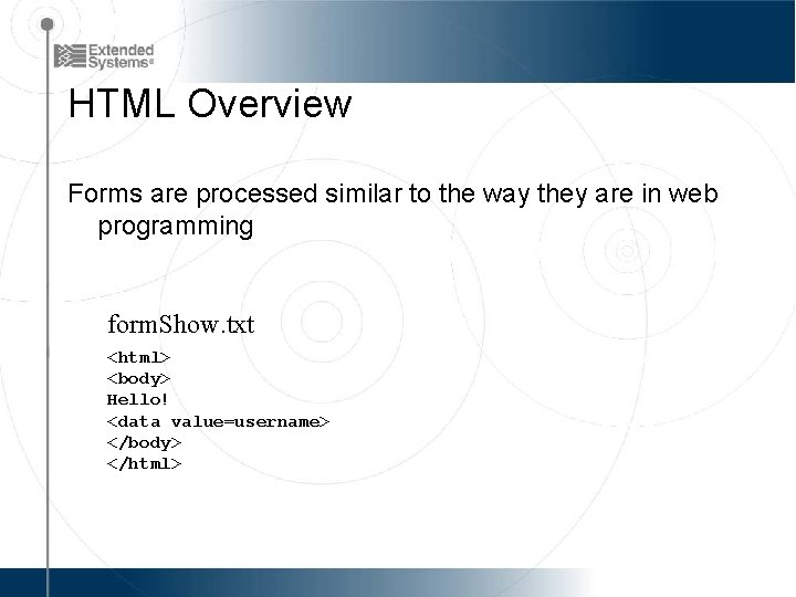 HTML Overview Forms are processed similar to the way they are in web programming