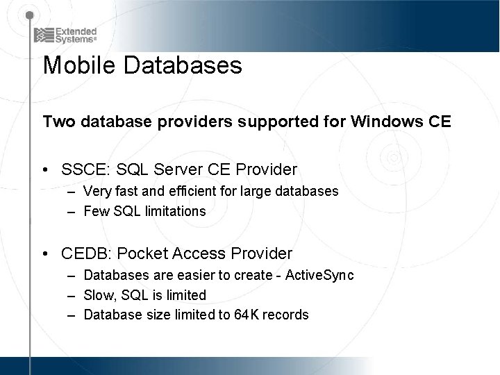 Mobile Databases Two database providers supported for Windows CE • SSCE: SQL Server CE