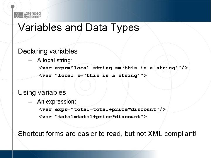Variables and Data Types Declaring variables – A local string: <var expr=“local string s=‘this