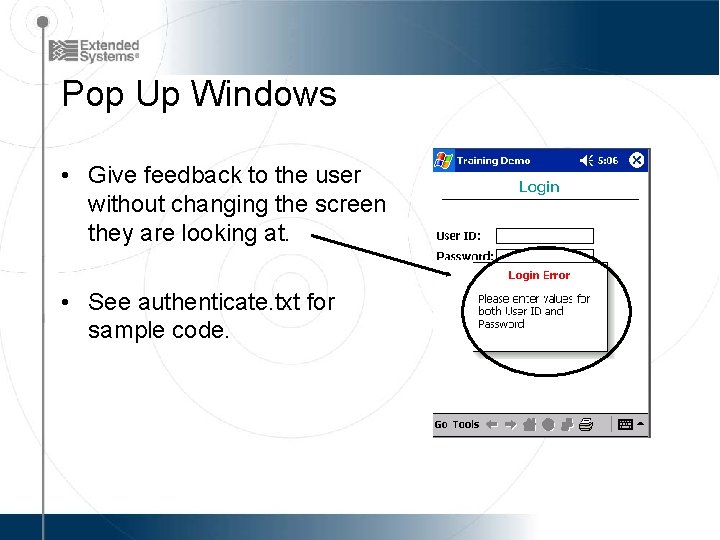 Pop Up Windows • Give feedback to the user without changing the screen they
