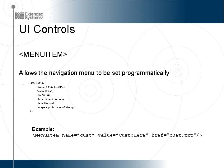 UI Controls <MENUITEM> Allows the navigation menu to be set programmatically <Menu. Item Name