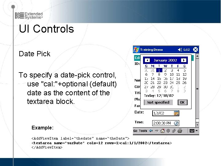 UI Controls Date Pick To specify a date-pick control, use "cal: "+optional (default) date