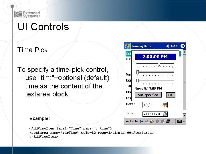 UI Controls Time Pick To specify a time-pick control, use "tim: "+optional (default) time