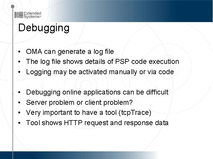 Debugging • OMA can generate a log file • The log file shows details