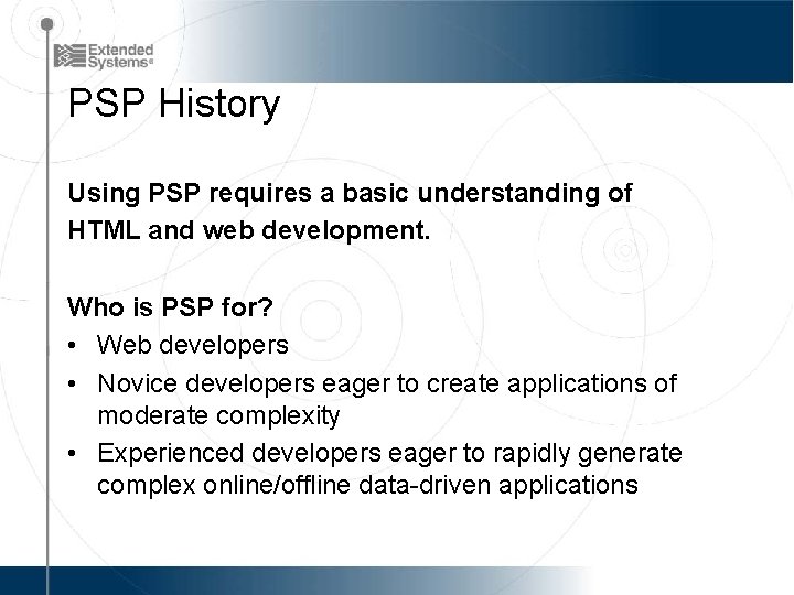PSP History Using PSP requires a basic understanding of HTML and web development. Who