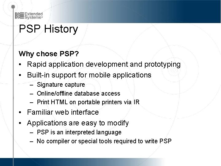 PSP History Why chose PSP? • Rapid application development and prototyping • Built-in support