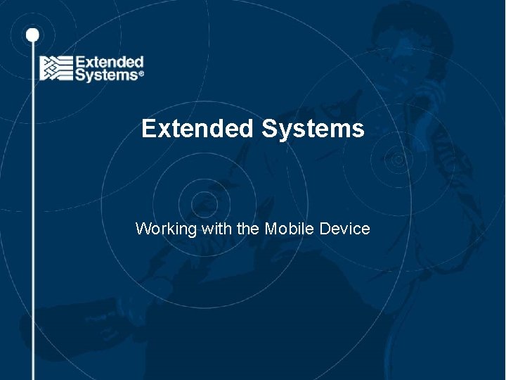 Extended Systems Working with the Mobile Device 