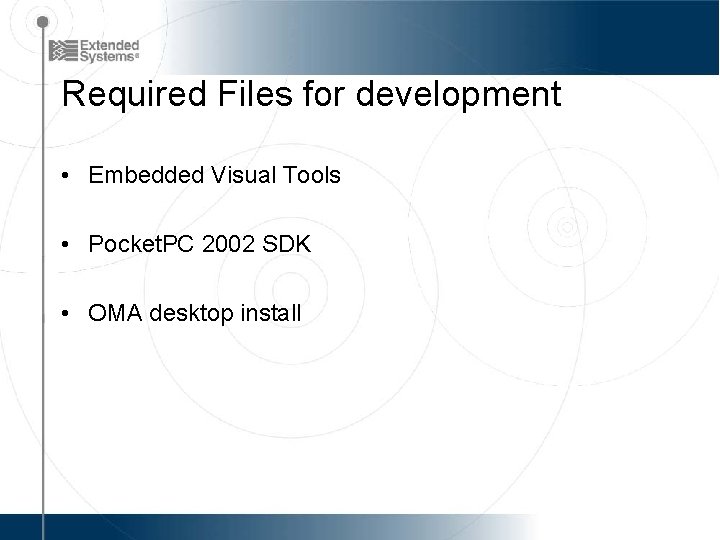 Required Files for development • Embedded Visual Tools • Pocket. PC 2002 SDK •