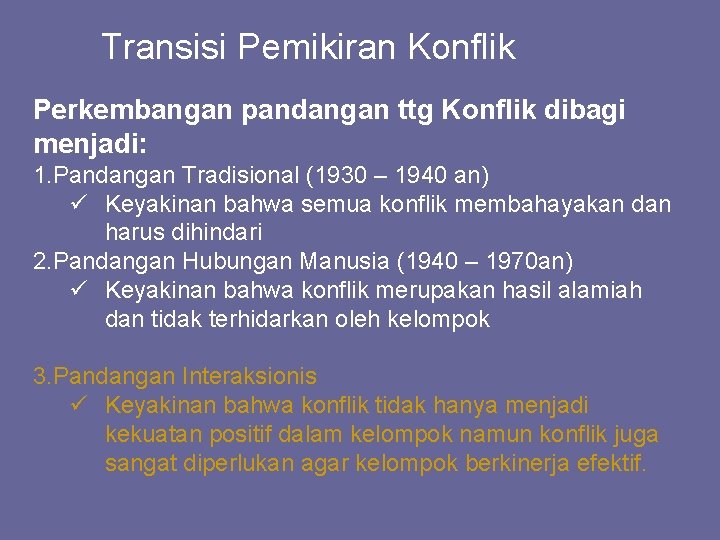 Transisi Pemikiran Konflik Perkembangan pandangan ttg Konflik dibagi menjadi: 1. Pandangan Tradisional (1930 –