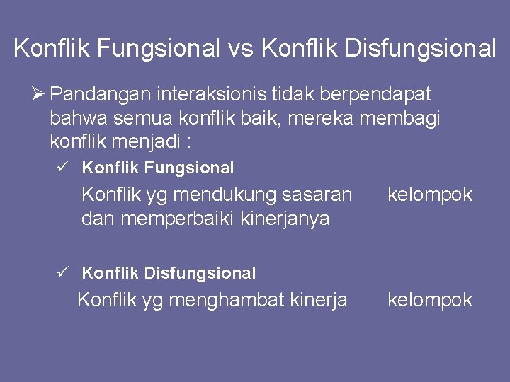 Konflik Fungsional vs Konflik Disfungsional Ø Pandangan interaksionis tidak berpendapat bahwa semua konflik baik,