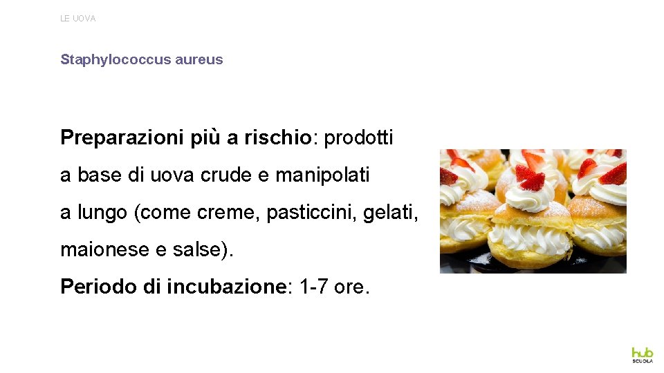 LE UOVA Staphylococcus aureus Preparazioni più a rischio: prodotti a base di uova crude