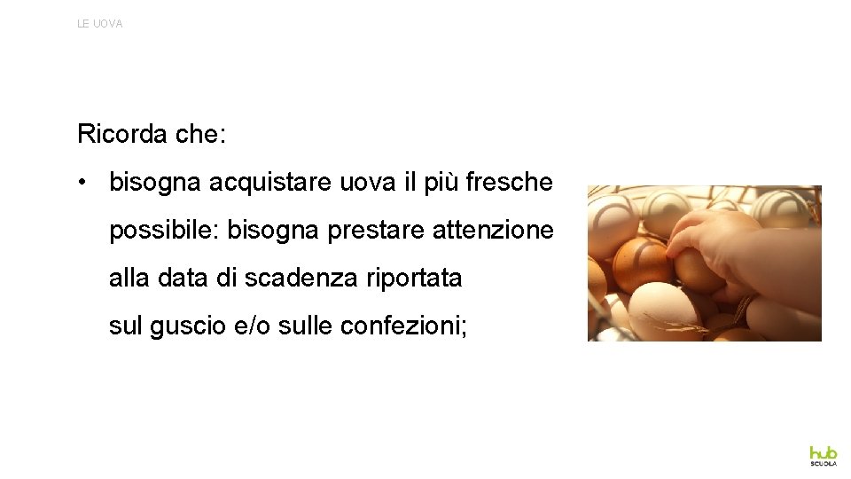 LE UOVA Ricorda che: • bisogna acquistare uova il più fresche possibile: bisogna prestare