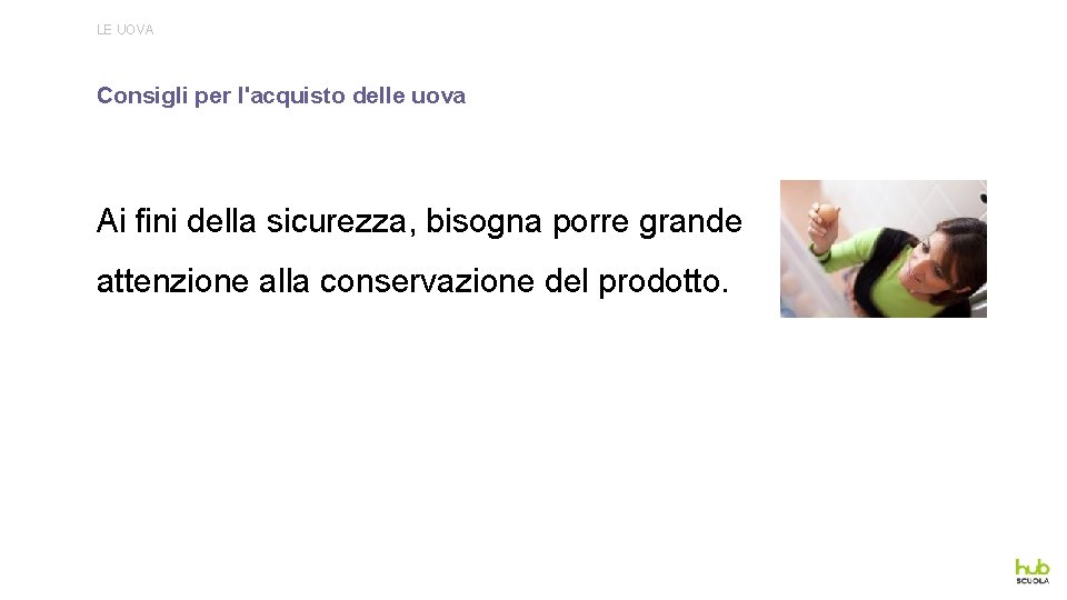 LE UOVA Consigli per l'acquisto delle uova Ai fini della sicurezza, bisogna porre grande