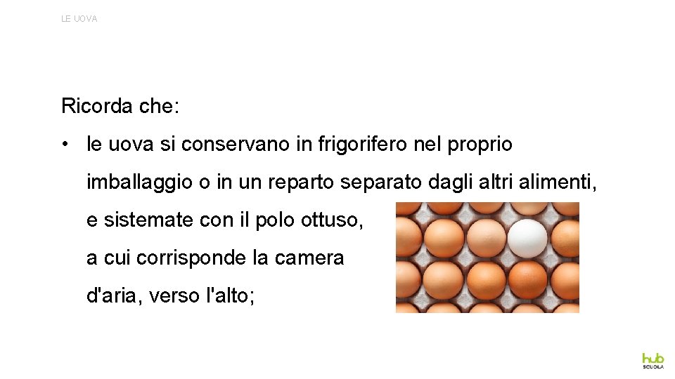LE UOVA Ricorda che: • le uova si conservano in frigorifero nel proprio imballaggio