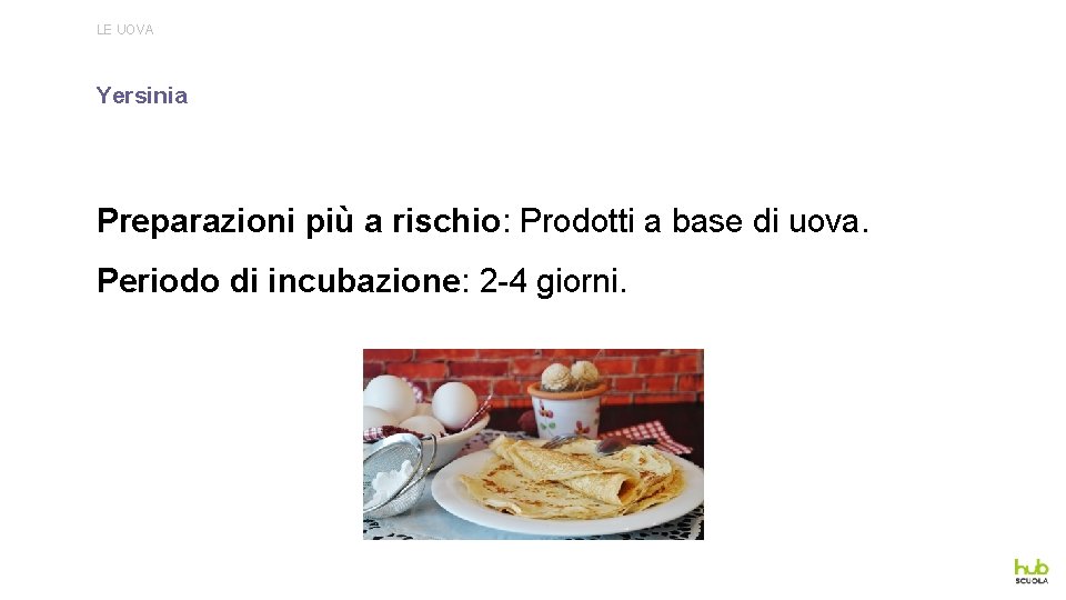 LE UOVA Yersinia Preparazioni più a rischio: Prodotti a base di uova. Periodo di