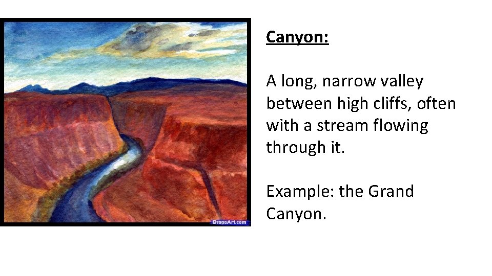 Canyon: A long, narrow valley between high cliffs, often with a stream flowing through