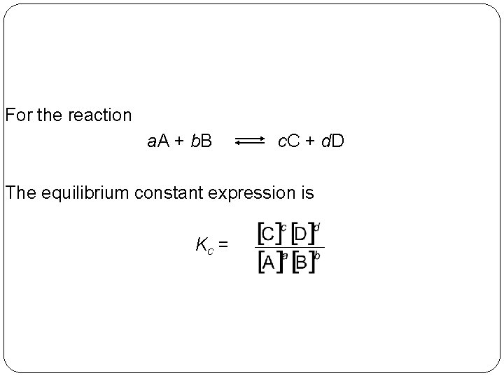 For the reaction a. A + b. B c. C + d. D The