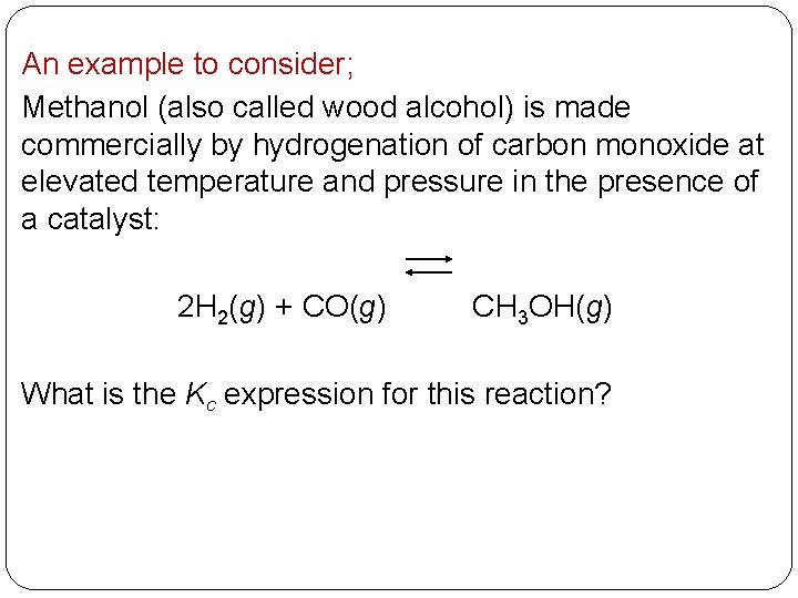 An example to consider; Methanol (also called wood alcohol) is made commercially by hydrogenation
