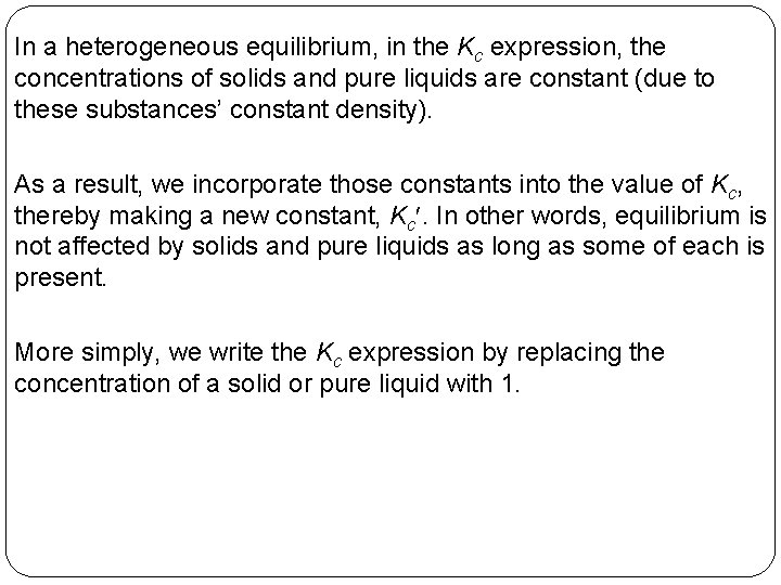 In a heterogeneous equilibrium, in the Kc expression, the concentrations of solids and pure