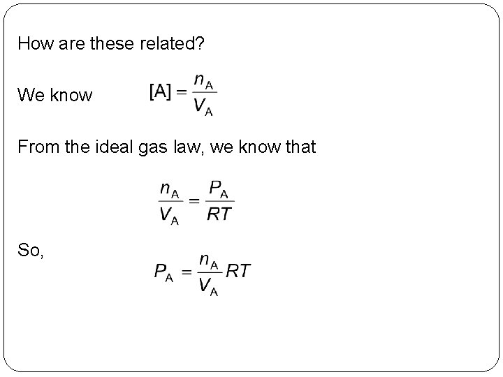 How are these related? We know From the ideal gas law, we know that