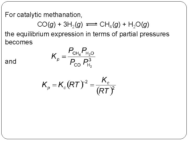 For catalytic methanation, CO(g) + 3 H 2(g) CH 4(g) + H 2 O(g)