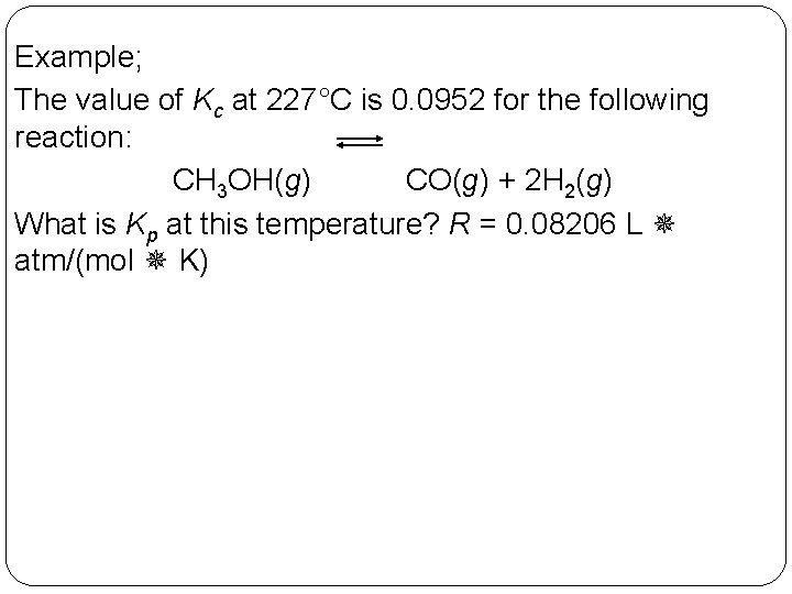Example; The value of Kc at 227°C is 0. 0952 for the following reaction: