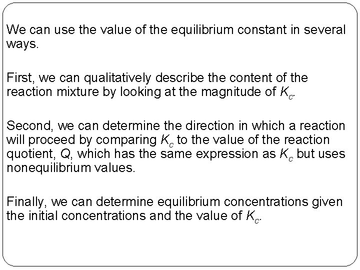 We can use the value of the equilibrium constant in several ways. First, we