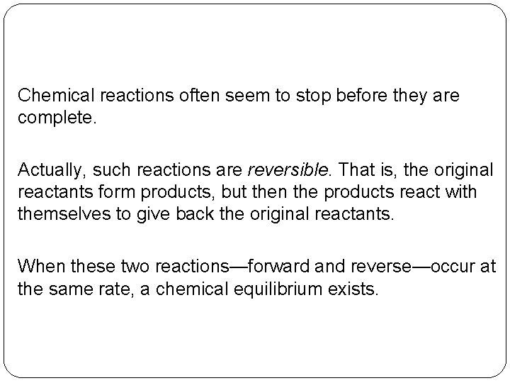 Chemical reactions often seem to stop before they are complete. Actually, such reactions are