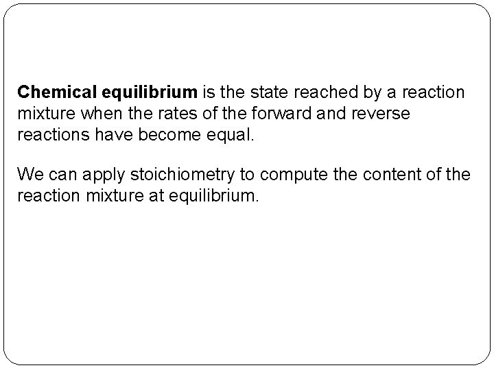 Chemical equilibrium is the state reached by a reaction mixture when the rates of
