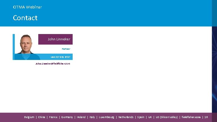 CITMA Webinar Contact John Linneker Partner +44 207 861 6787 John. Linneker@fieldfisher. com Belgium