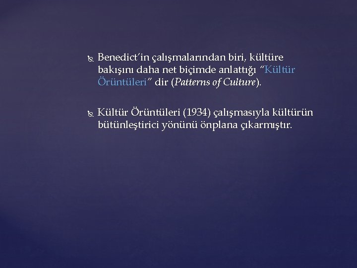  Benedict’in çalışmalarından biri, kültüre bakışını daha net biçimde anlattığı “Kültür Örüntüleri” dir (Patterns