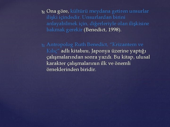  Ona göre, kültürü meydana getiren unsurlar ilişki içindedir. Unsurlardan birini anlayabilmek için, diğerleriyle