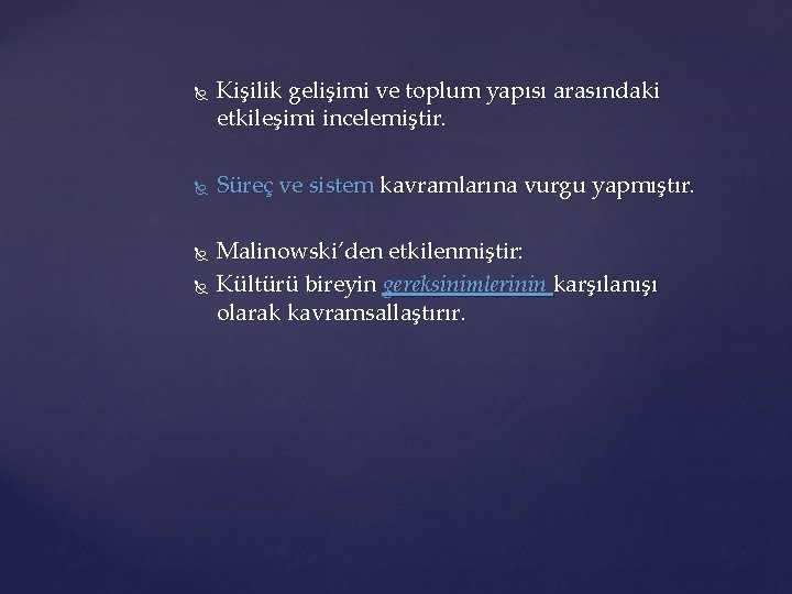  Kişilik gelişimi ve toplum yapısı arasındaki etkileşimi incelemiştir. Süreç ve sistem kavramlarına vurgu