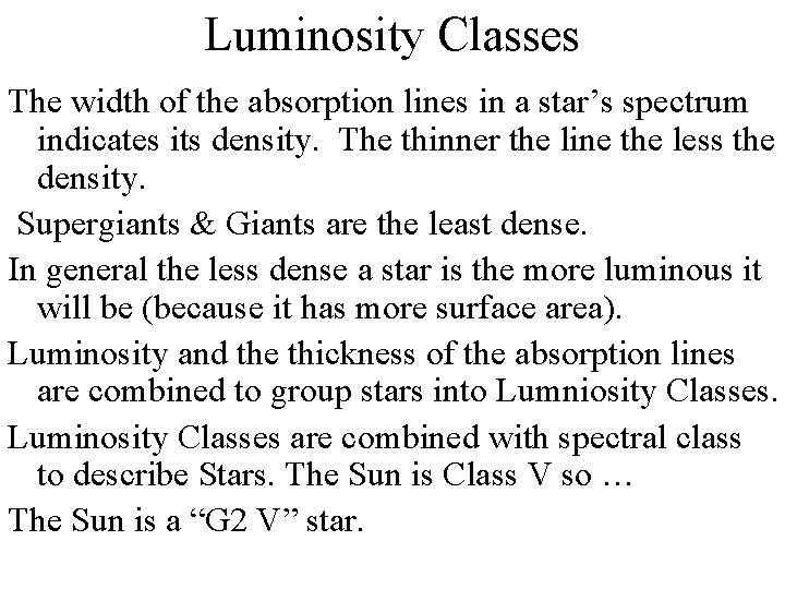 Luminosity Classes The width of the absorption lines in a star’s spectrum indicates its