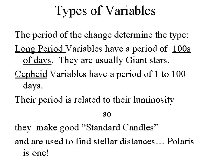 Types of Variables The period of the change determine the type: Long Period Variables