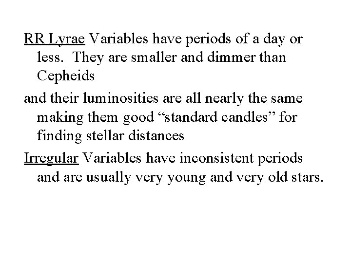 RR Lyrae Variables have periods of a day or less. They are smaller and