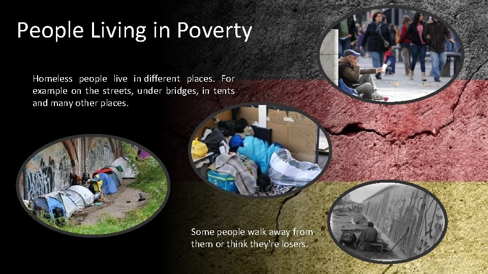 People Living in Poverty Homeless people live in different places. For example on the