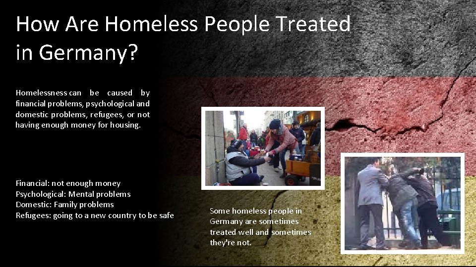 How Are Homeless People Treated in Germany? Homelessness can be caused by financial problems,