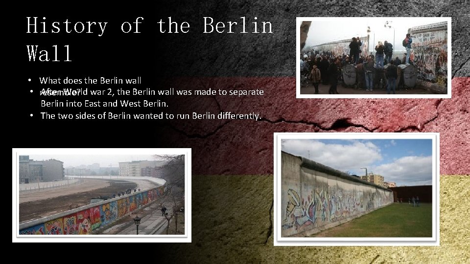 History of the Berlin Wall • What does the Berlin wall • resemble? After