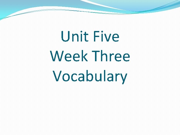 Unit Five Week Three Vocabulary 