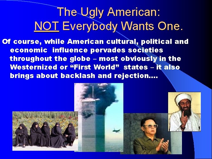 The Ugly American: NOT Everybody Wants One. Of course, while American cultural, political and
