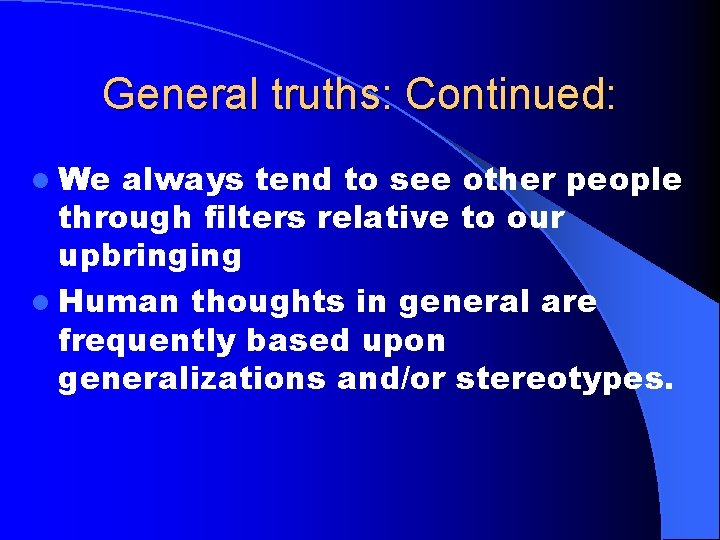 General truths: Continued: l We always tend to see other people through filters relative
