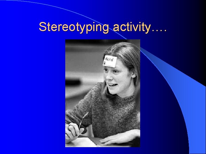 Stereotyping activity…. 
