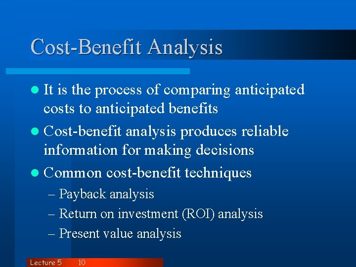 Cost-Benefit Analysis l It is the process of comparing anticipated costs to anticipated benefits