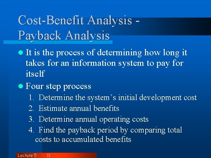 Cost-Benefit Analysis Payback Analysis l It is the process of determining how long it