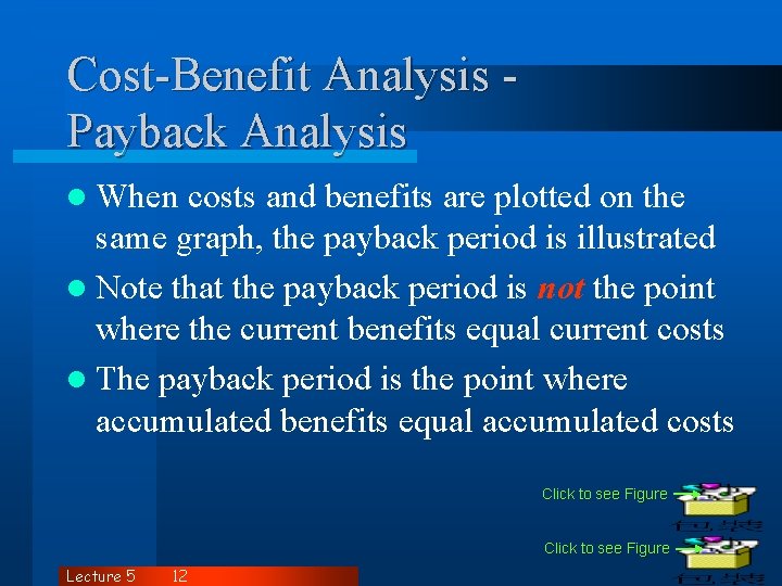 Cost-Benefit Analysis Payback Analysis l When costs and benefits are plotted on the same