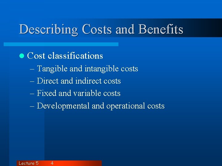 Describing Costs and Benefits l Cost classifications – Tangible and intangible costs – Direct