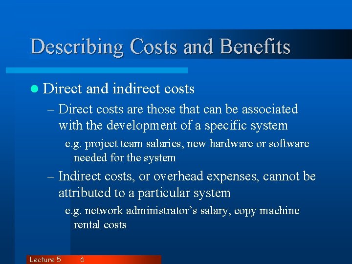 Describing Costs and Benefits l Direct and indirect costs – Direct costs are those