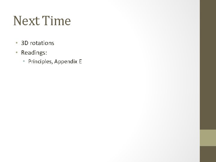 Next Time • 3 D rotations • Readings: • Principles, Appendix E 